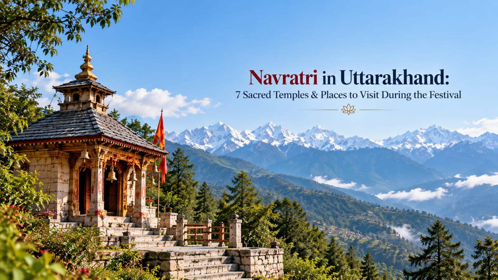 Navratri in Uttarakhand: 7 Sacred Temples & Places to Visit During the Festival
